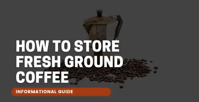 How to Store Fresh Ground Coffee