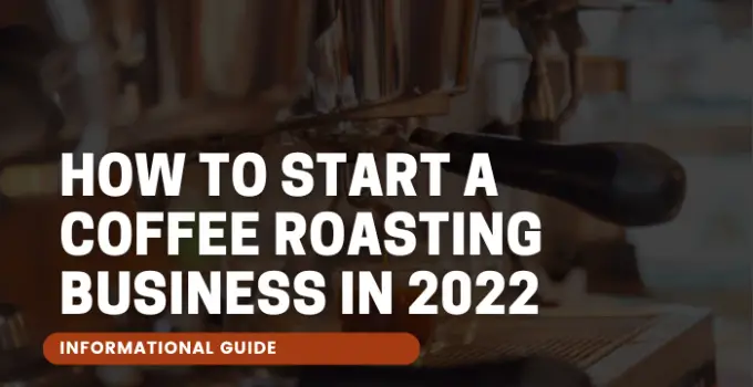 How to Start a Coffee Roasting Business in 2024