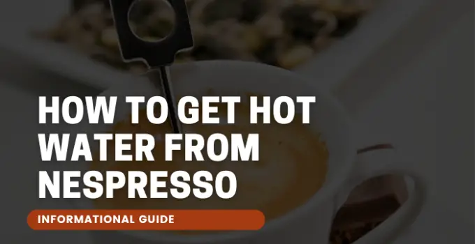 How to Get Hot Water From Nespresso