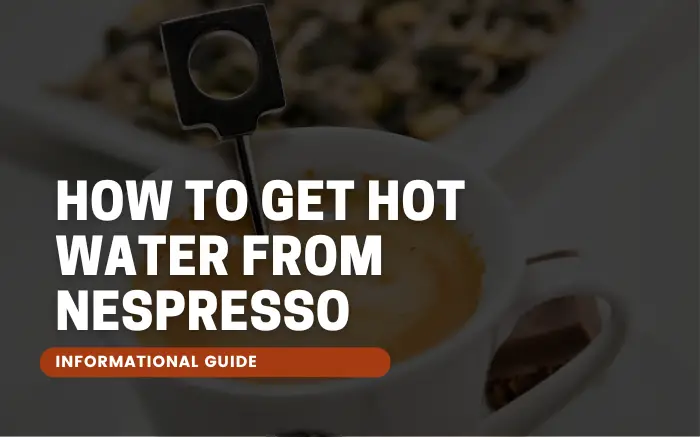 how-to-get-hot-water-from-nespresso-wecoffeecompany