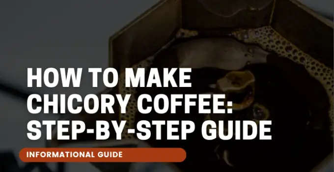 How to Make Chicory Coffee: Step-by-step Guide