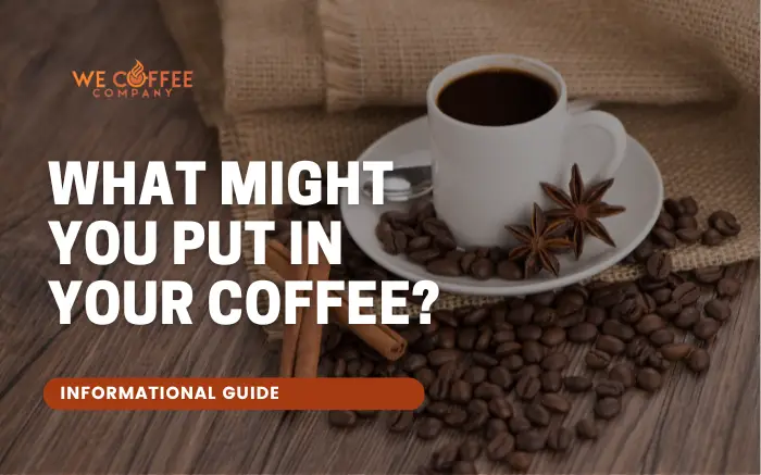 what-might-you-put-in-your-coffee-wecoffeecompany