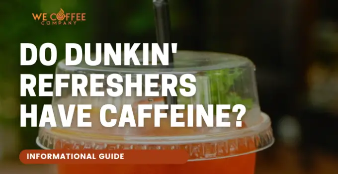 Do Dunkin’ Refreshers Have Caffeine?