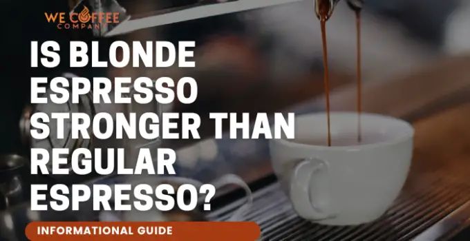 Is Blonde Espresso Stronger Than Regular Espresso?