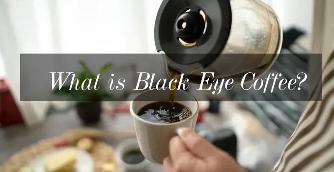 What is a Black Eye Coffee? Tips To Make Black Eye Coffee