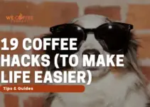 19 Coffee Hacks Every Connoisseur Needs To Know in 2022