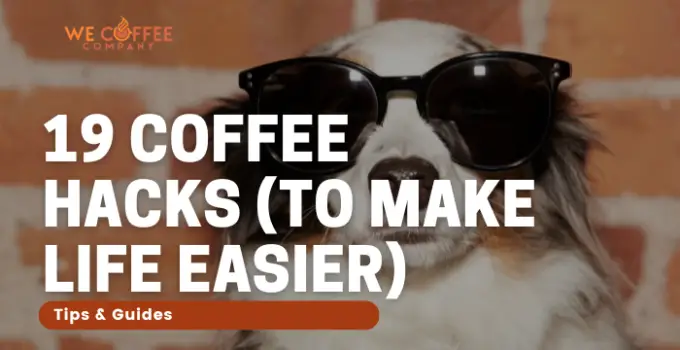 19 Coffee Hacks Every Connoisseur Needs To Know in 2022