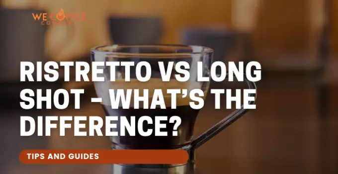 Ristretto Vs Long Shot – What’s The Difference?