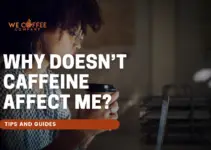 Why Doesn’t Caffeine Affect Me?