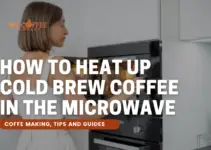 How to Heat Up Cold Brew Coffee in the Microwave