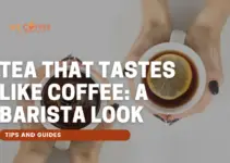 Tea That Tastes Like Coffee: A Barista Look
