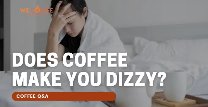 Does Coffee Make You Dizzy?